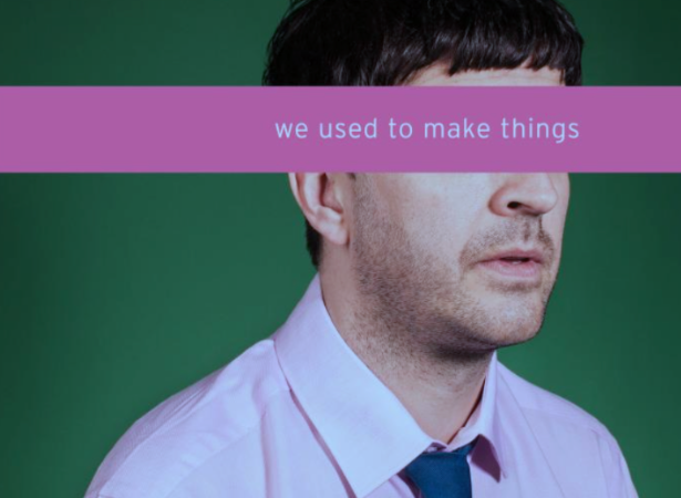 We Used To Make Things