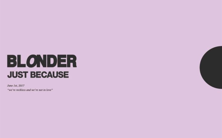 BLONDER Just Because