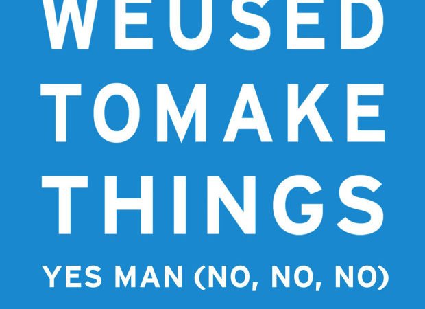 we used to make things